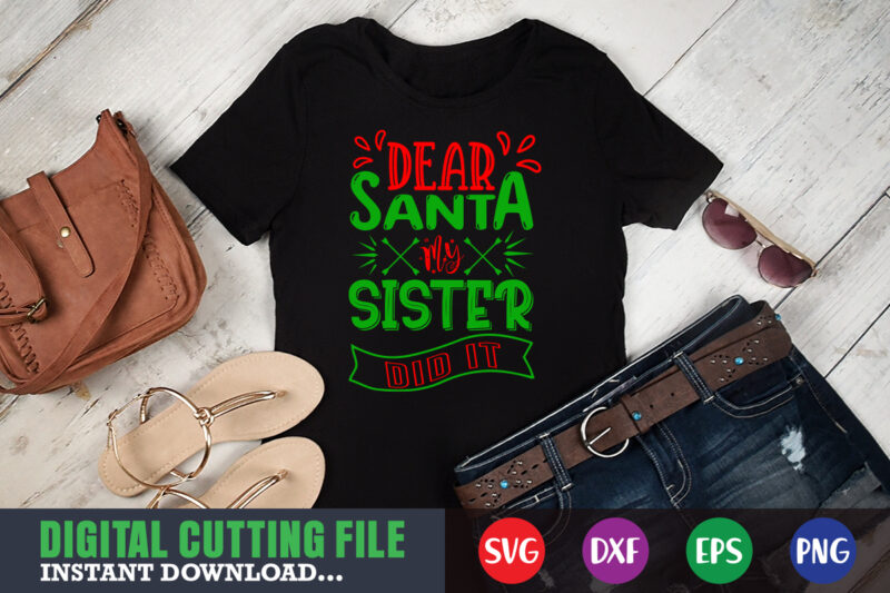 Dear santa my sister did it svg, print template, christmas naughty svg, christmas svg, christmas t-shirt, christmas svg shirt print template, svg, merry christmas svg, christmas vector, christmas sublimation design,