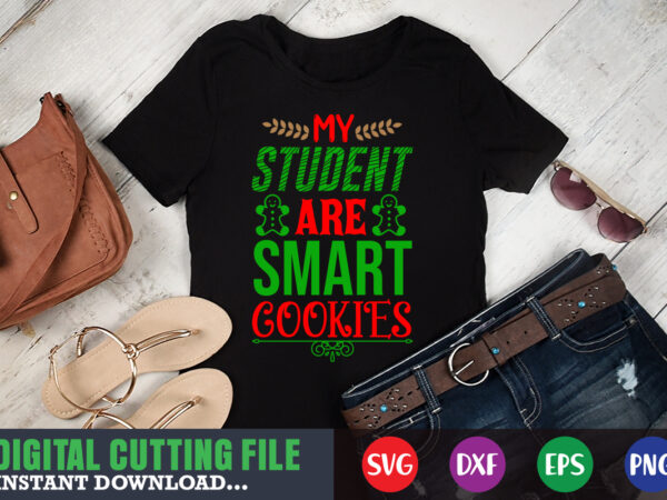 My student are smart cookies svg, print template, christmas naughty svg, christmas svg, christmas t-shirt, christmas svg shirt print template, svg, merry christmas svg, christmas vector, christmas sublimation design, christmas