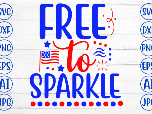 Free to sparkle svg t shirt graphic design