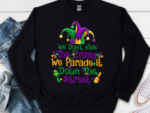 Funny mardi gras we don_t hide crazy parade street beads nl t shirt graphic design