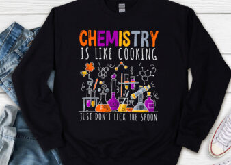 Funny Nerd Chemist Chemistry Is Like Cooking Science NL t shirt graphic design