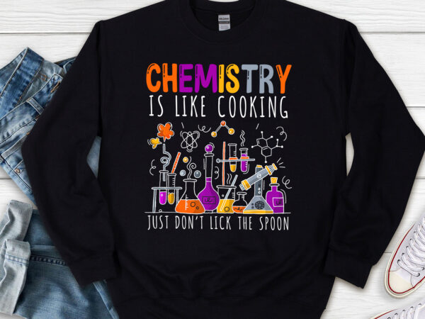 Funny nerd chemist chemistry is like cooking science nl t shirt graphic design