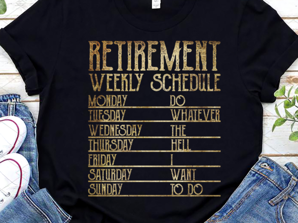Funny retirement 2023 weekly schedule retired retro vintage nl t shirt graphic design