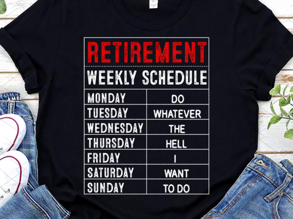 Funny retirement weekly schedule retired retro vintage nc t shirt graphic design