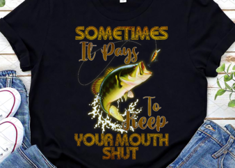 Funny Sometimes It Pays To Keep Your Mouth Shut Png, Fishing Lover, Fishing Man, Gift For Dad, Birthday Gift PNG File TL t shirt graphic design