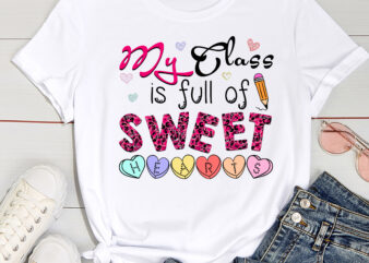 Funny Teacher Valentines Day My Class Is Full Of Sweethearts t shirt graphic design