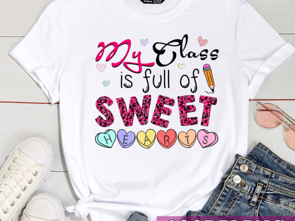 Funny teacher valentines day my class is full of sweethearts t shirt graphic design
