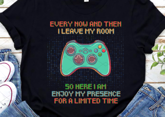 Funny Video Games Every Now And Then I Leave My Room Gaming NL t shirt graphic design