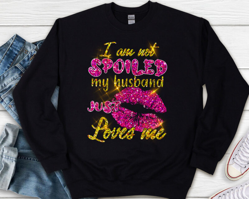 Funny Wife I_m Not Spoiled My Husband Just Loves Me Couple NL