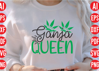 Ganja queen SVG design, Ganja queen T shirt design, Ganja queen SVG cut file, weed svg bundle design, weed tshirt design bundle,weed svg bundle quotes,weed svg bundle, marijuana svg bundle,