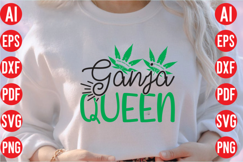 Ganja queen SVG design, Ganja queen T shirt design, Ganja queen SVG cut file, weed svg bundle design, weed tshirt design bundle,weed svg bundle quotes,weed svg bundle, marijuana svg bundle,