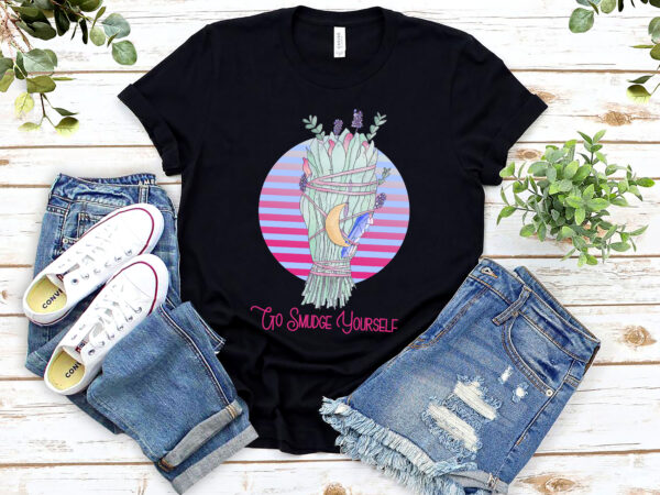 Go smudge yourself , pagan , witch, gift for pagan, sage gift, witchy gift, sage lovers, spiritual, yoga love t shirt design template