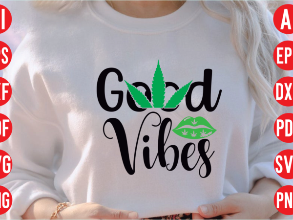 Good vibes svg design, good vibes svg cut file, good vibes t shirt design, weed svg bundle design, weed tshirt design bundle,weed svg bundle quotes,weed svg bundle, marijuana svg bundle,