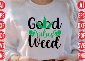 Good vibes weed SVG cut file, Good vibes weed SVG design, Good vibes weed t shirt design, Good vibes weed