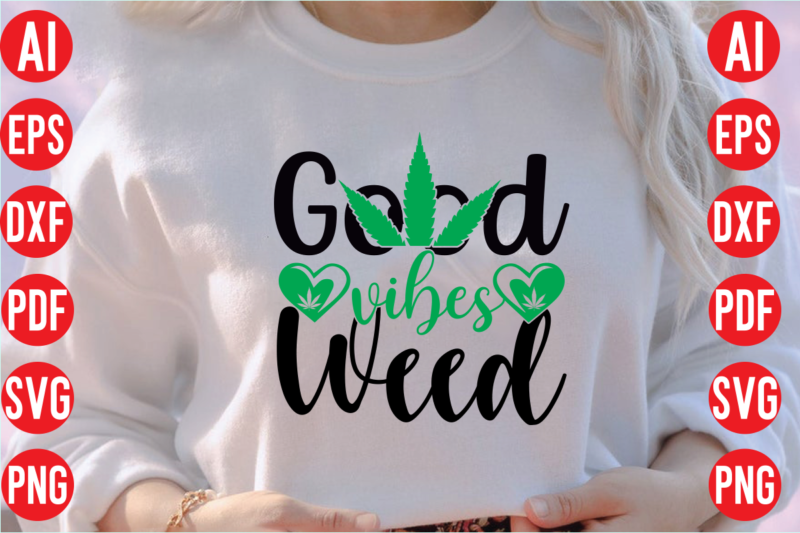 Good vibes weed SVG cut file, Good vibes weed SVG design, Good vibes weed t shirt design, Good vibes weed
