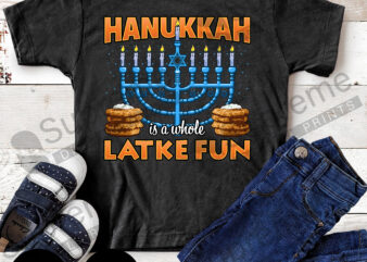 Hanukkah is a whole Latke Fun Ready To Print graphic t shirt