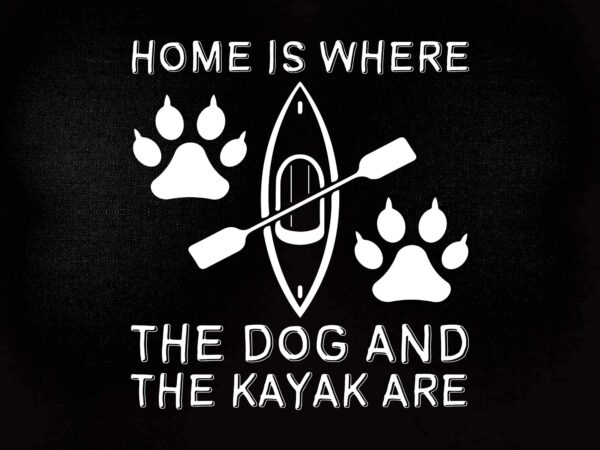 Kayaking gift outdoors dog and kayak svg editable vector t-shirt design printable files