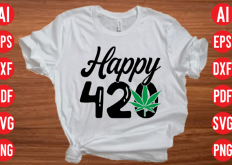 Happy 420 SVG design, Happy 420 T shirt design, Happy 420 SVG cut file, weed svg bundle design, weed tshirt design bundle,weed svg bundle quotes,weed svg bundle, marijuana svg bundle,