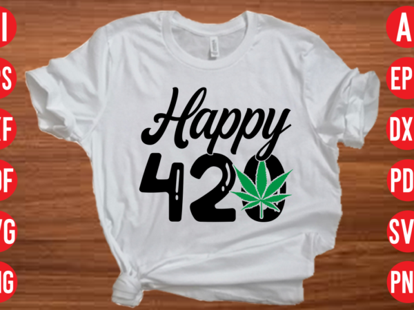 Happy 420 svg design, happy 420 t shirt design, happy 420 svg cut file, weed svg bundle design, weed tshirt design bundle,weed svg bundle quotes,weed svg bundle, marijuana svg bundle,