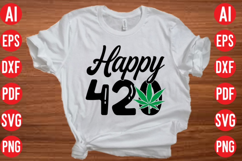 Happy 420 SVG design, Happy 420 T shirt design, Happy 420 SVG cut file, weed svg bundle design, weed tshirt design bundle,weed svg bundle quotes,weed svg bundle, marijuana svg bundle,