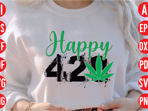 Happy 420 svg design, happy 420 t shirt design, happy 420 svg cut file, weed svg bundle design, weed tshirt design bundle,weed svg bundle quotes,weed svg bundle, marijuana svg bundle,