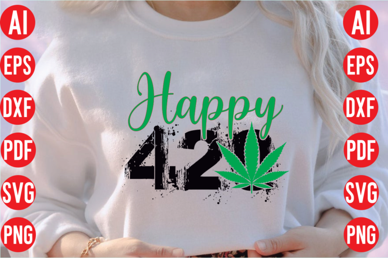 Happy 420 SVG design, Happy 420 T shirt design, Happy 420 SVG cut file, weed svg bundle design, weed tshirt design bundle,weed svg bundle quotes,weed svg bundle, marijuana svg bundle,