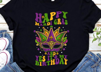 Happy Mardi Gras And Yes It_s My Birthday Happy To Me You NL graphic t shirt