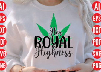 Her royal highness SVG design, Her royal highness SVG cut file, weed svg bundle design, weed tshirt design bundle,weed svg bundle quotes,weed svg bundle, marijuana svg bundle, cannabis svg,weed svg,