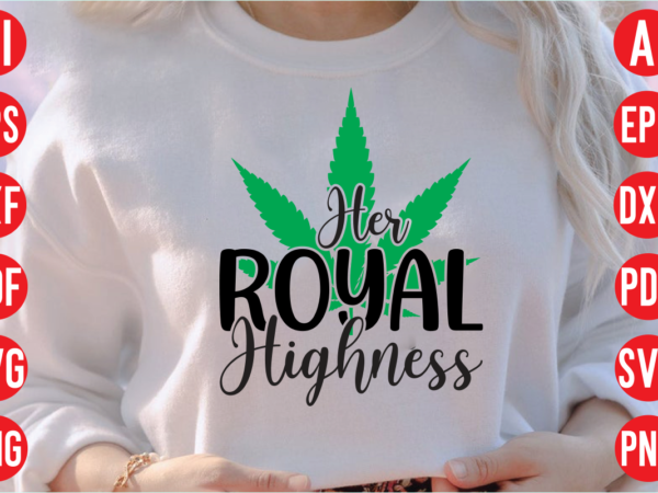 Her royal highness svg design, her royal highness svg cut file, weed svg bundle design, weed tshirt design bundle,weed svg bundle quotes,weed svg bundle, marijuana svg bundle, cannabis svg,weed svg,