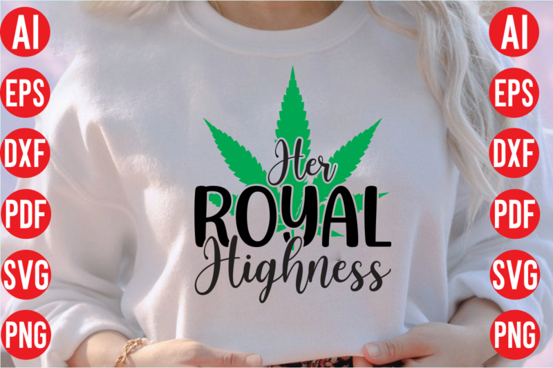 Her royal highness SVG design, Her royal highness SVG cut file, weed svg bundle design, weed tshirt design bundle,weed svg bundle quotes,weed svg bundle, marijuana svg bundle, cannabis svg,weed svg,