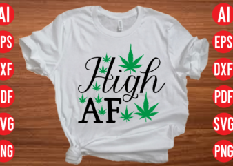 High AF SVG design, High AF SVG cut file, weed svg bundle design, weed tshirt design bundle,weed svg bundle quotes,weed svg bundle, marijuana svg bundle, cannabis svg,weed svg, stoner svg