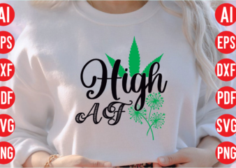 High AF SVG design, High AF SVG Cut file , High AF T shirt design, weed svg bundle design, weed tshirt design bundle,weed svg bundle quotes,weed svg bundle, marijuana svg