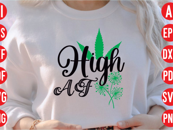 High af svg design, high af svg cut file , high af t shirt design, weed svg bundle design, weed tshirt design bundle,weed svg bundle quotes,weed svg bundle, marijuana svg