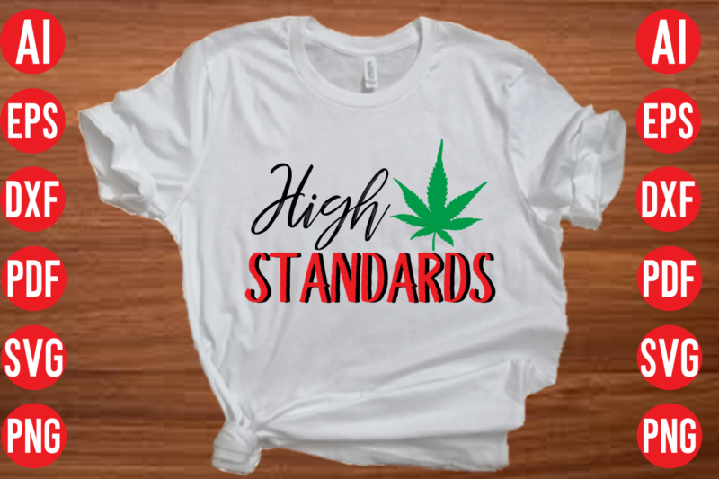 High standards SVG design, High standards SVG cut file, weed svg bundle design, weed tshirt design bundle,weed svg bundle quotes,weed svg bundle, marijuana svg bundle, cannabis svg,weed svg, stoner svg