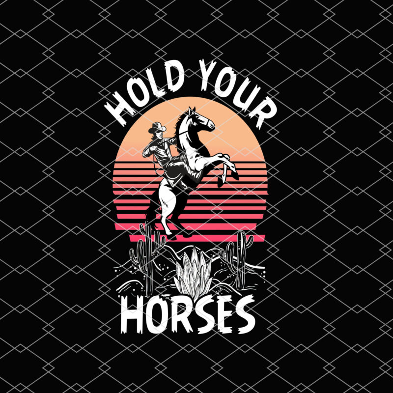 Hold Your Horses Vintage Png, Rodeo png, Saddle Up Buttercup Png, Cowboy Gift, Cowgirl png, Western Desert, Country Girl PNG File TL