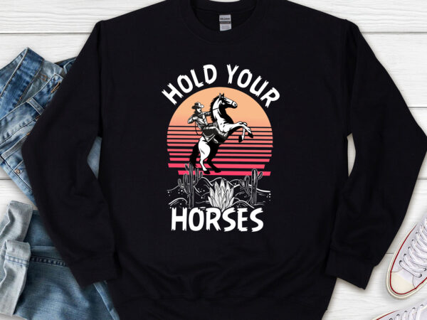 Hold your horses vintage png, rodeo png, saddle up buttercup png, cowboy gift, cowgirl png, western desert, country girl png file tl graphic t shirt