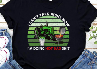 I Can_t Talk Right Now I_m Doing Hot Dad Png, Funny Dad, Best Dad Png, Funny Gift for Dad, Birthday Gift, Holiday Gift PNG File TC t shirt design for sale