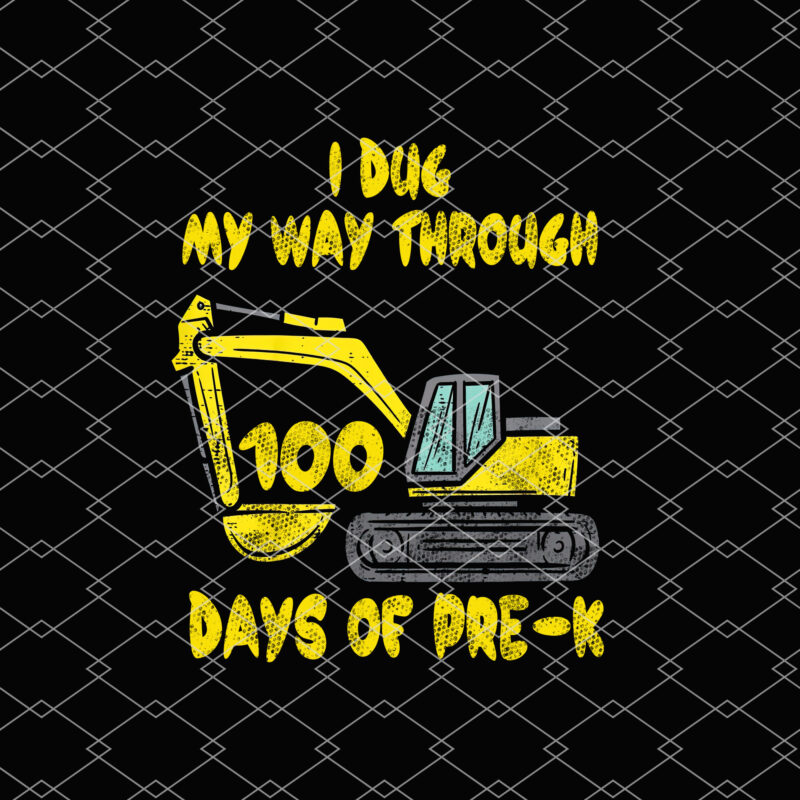 I Dug My Way Through 100 Days Of Pre-K Funny Kids Teachers NL