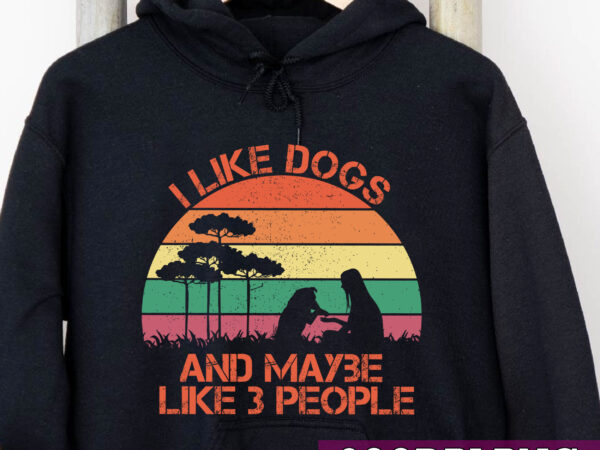 I like dogs and maybe like 3 people png, dog shirt, dog lover shirt, funny dog shirt, dog lover gift, saying dog quote png file tc t shirt design for sale