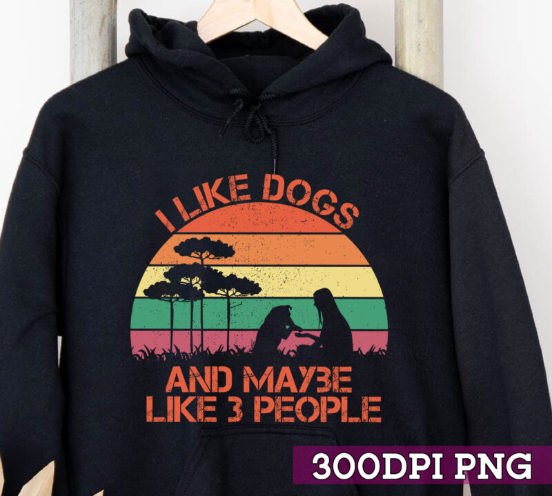 I Like Dogs and Maybe Like 3 People Png, Dog Shirt, Dog Lover Shirt, Funny Dog Shirt, Dog Lover Gift, Saying Dog Quote PNG File TC