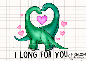 I Long For You Dinosaur Valentine PNG t shirt design for sale