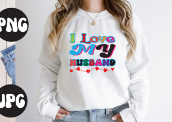 I Love My Husband retro design, I Love My Husband SVG design, I Love My Husband , Somebody’s Fine Ass Valentine Retro PNG, Funny Valentines Day Sublimation png Design, Valentine’s