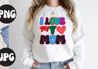 I Love My Mom Retro design, I Love My Mom SVG design, I Love My Mom., Somebody’s Fine Ass Valentine Retro PNG, Funny Valentines Day Sublimation png Design, Valentine’s Day