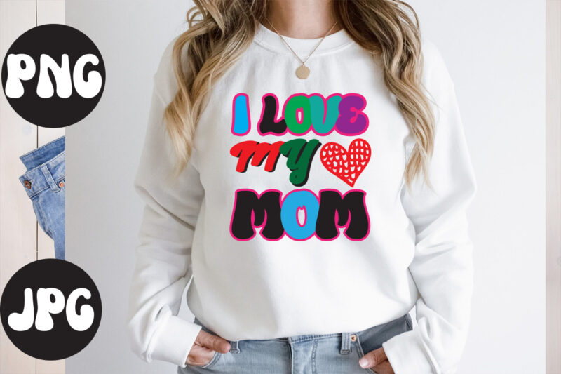 I Love My Mom Retro design, I Love My Mom SVG design, I Love My Mom., Somebody's Fine Ass Valentine Retro PNG, Funny Valentines Day Sublimation png Design, Valentine's Day