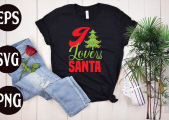 I love Santa T Shirt Design, I love Santa SVG cut file, I love Santa SVG design, christmas t shirt designs, christmas t shirt design bundle, christmas t shirt designs