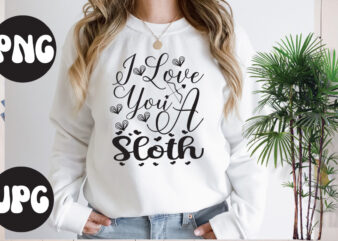 I Love You A Sloth SVG design, Somebody’s Fine Ass Valentine Retro PNG, Funny Valentines Day Sublimation png Design, Valentine’s Day Png, VALENTINE MEGA BUNDLE, Valentines Day Svg , Valentine