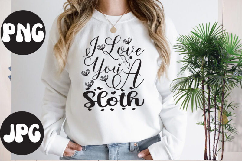 I Love You A Sloth SVG design, Somebody's Fine Ass Valentine Retro PNG, Funny Valentines Day Sublimation png Design, Valentine's Day Png, VALENTINE MEGA BUNDLE, Valentines Day Svg , Valentine