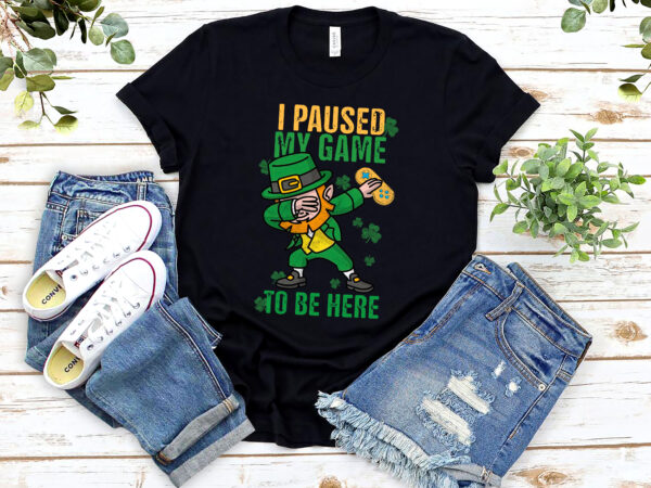 I paused my game to be here game controller dabbing irish nl t shirt design for sale