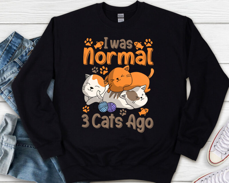 I Was Normal 3 Cats Ago , Cat Love, Funny cat, Cat Love Gift, Birthday Gift, Holiday Gift, Cat Gift