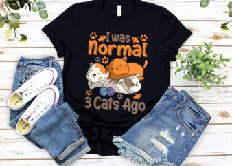 I Was Normal 3 Cats Ago , Cat Love, Funny cat, Cat Love Gift, Birthday Gift, Holiday Gift, Cat Gift t shirt design for sale